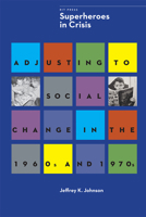 Superheroes in Crisis: Adjusting to Social Change in the 1960s and 1970s 1933360801 Book Cover