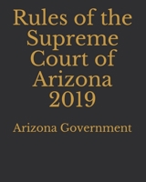 Rules of the Supreme Court of Arizona 2019 1695972376 Book Cover