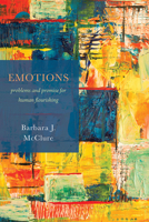 Emotions: Problems and Promise for Human Flourishing 1602583293 Book Cover