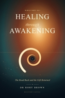 Healing Through Awakening Vol II: The Road Back and the Gift Returned 1066662916 Book Cover