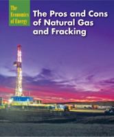 The Pros and Cons of Natural Gas and Fracking 1627129219 Book Cover