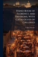 Hand-Book of Florence and Environs, with Catalogues of Galleries 1149093951 Book Cover