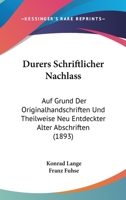 Dürers Schriftlicher Nachlass: Auf Grund Der Originalhandschriften Und Theilweise Neu Entdeckter Alter Abschriften 1019146761 Book Cover