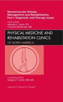 Neuromuscular Disease Management and Rehabilitation, Part I: Diagnostic and Therapy Issues, an Issue of Physical Medicine and Rehabilitation Clinics, 23 1455749575 Book Cover