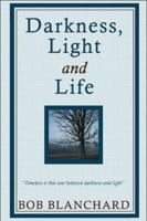 Darkness, Light and Life 1606721917 Book Cover