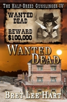 Wanted Dead (The Half-Breed Gunslinger IV) B0B13PRMND Book Cover