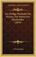Der Heilige Theobald Von Provins, Der Patron Der Handwerker (1879) 1160068593 Book Cover