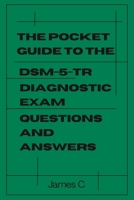 The Pocket Guide to the Dsm-5-tr Diagnostic Exam Questions and Answers B0BCKY5QDW Book Cover