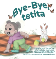 Bye-Bye, tetita: La historia del destete natural de una niña (Little Goodbyes) (Spanish Edition) 1997874466 Book Cover