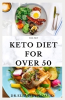 THE NEW KETO DIET FOR OVER 50: The Healthy Ketogenic Diet for Seniors to Lose Weight, Boost Energy, Prevent Diseases and Stay Healthy: Includes Meal Plan and Delicious Recipes B08CJQ418X Book Cover