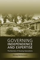 Governing Independence and Expertise: The Business of Housing Associations 1841139890 Book Cover