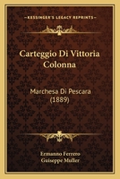 Vittoria Colonna, Marchesa di Pescara: Carteggio, seconda edizione con Supplemento raccolto ed annotato da Domenico Tordi 1168129702 Book Cover