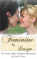 Feminine By Design: The Twelve Pillars of Biblical Womanhood 0982056702 Book Cover