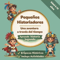 Pequeños Historiadores: Una aventura a través del tiempo (Spanish Edition) B0F28TL1CF Book Cover