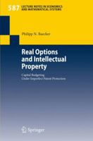Real Options and Intellectual Property: Capital Budgeting Under Imperfect Patent Protection (Lecture Notes in Economics and Mathematical Systems) 3540482636 Book Cover