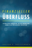 Finanzieller Überfluss: 10 biblische Prinzipien, die die unendliche himmlische Versorgung freisetzen (German Edition) 1644577526 Book Cover