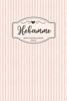 Hebamme Wochenplaner 2020: Geschenk Terminplaner,Terminkalender 2020 für Hebamme,Geburtshelferin,Entbindungshelferin in ... perfekte Abschiedsgeschenk 1654122807 Book Cover