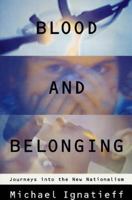 Blood and Belonging: Journeys into the New Nationalism 0374524483 Book Cover