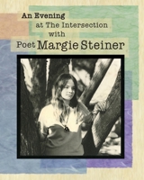 An Evening at The Intersection with Poet Margie Steiner 0997386223 Book Cover