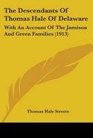 The Descendants of Thomas Hale of Delaware: With an Account of the Jamison and Green Families 1017528187 Book Cover