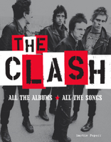 The Clash: All the Albums, All the Songs 1629639346 Book Cover