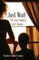 Just Wait 'Til Your Daddy Gets Home 1946946338 Book Cover