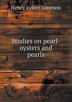 Studies on Pearl-Oysters and Pearls 5518865465 Book Cover