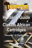 Hunter's Guide to Classic African Cartridges 1492282987 Book Cover