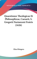 Quaestiones Theologicae Et Philosophicae, Caesarii, S. Gregorii Nazianzeni Fratris (1626) 1166979717 Book Cover