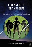 Licensed to Transform: An Alphabet of Student Teaching 1645041891 Book Cover