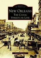 New Orleans: The Canal Streetcar Line (Images of America: Louisiana) 0738516058 Book Cover