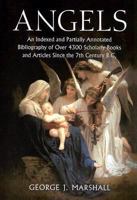 Angels: An Indexed and Partially Annotated Bibliography of over 4300 Scholarly Books and Articles Since the 7th Century B.C. 0786437499 Book Cover
