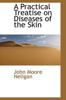 A Practical Treatise on Diseases of the Skin B0BQWTDMBW Book Cover