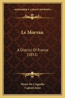 Le Morvan a District of France: Its Wild Sports, Vineyards and Forests 1018906444 Book Cover