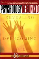 Psychology Debunked: Revealing the Overcoming Life 0884198863 Book Cover