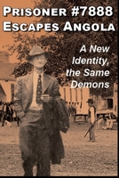 Prisoner #7888 Escapes Angola: A new identity, the same demons B0CG88QFY2 Book Cover