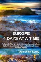 Europe 4 Days at a Time: Volume III: The very best of Finland, Iceland, Ireland, Malta, Northern Ireland, Norway, Scotland, Sweden, United Kingdom B0F65GJWX5 Book Cover