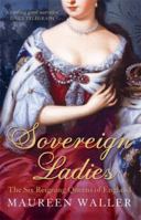 Sovereign Ladies: The Six Reigning Queens of England 0312386087 Book Cover