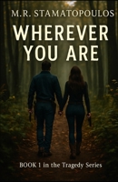 Wherever You Are (Tragedy Series) B0GJLHYTC7 Book Cover