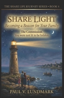 SHARE LIGHT: Becoming a Beacon for Your Family (The Share Life Journey Series) B0H15LCXNR Book Cover