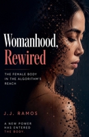 Womanhood, Rewired: The Female Body in the Algorithm's Reach B0H42B1JLS Book Cover