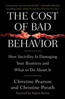 The Cost of Bad Behavior: How Incivility Is Damaging Your Business and What to Do About It 1591842611 Book Cover