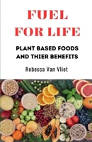 Fuel for Life: Plant-based foods and their benefits B0CTPLRS7Q Book Cover