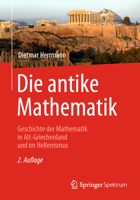 Die Antike Mathematik : Geschichte der Mathematik in Alt-Griechenland und Im Hellenismus 3662613948 Book Cover