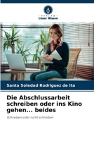Die Abschlussarbeit schreiben oder ins Kino gehen... beides 6204172107 Book Cover