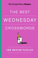 New York Times Games the Best Wednesday Crosswords: 100 Medium Puzzles 1250352029 Book Cover