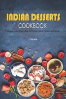 Indian Desserts Cookbook: Delicious Indian Desserts That Will Transport You to the Sweet Land of India 1795110201 Book Cover