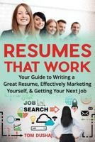 Resumes That Work: Your guide to writing a great resume, effectively marketing yourself and getting your next job 1595946144 Book Cover