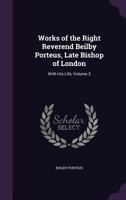 Works of the Right Reverend Beilby Porteus, Late Bishop of London: With His Life, Volume 3 1286470307 Book Cover