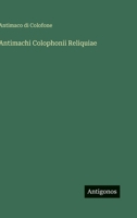 Antimachi Colophonii Reliquiae (Latin Edition) 3563219214 Book Cover